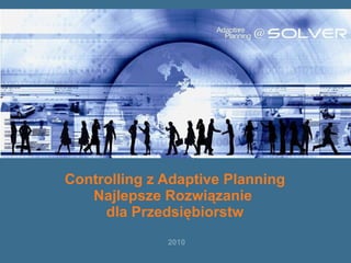 2010 Controlling z Adaptive Planning Najlepsze Rozwiązanie  dla Przedsiębiorstw 