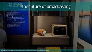 The future of broadcasting
@cubicgarden | https://www.scienceandindustrymuseum.org.uk/whats-on/celebrating-100-years-bbc-manchester
 