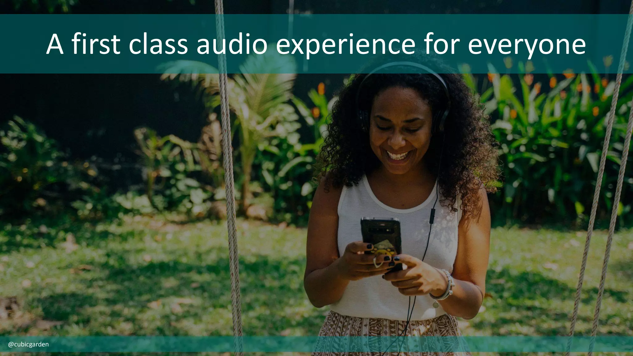A first class audio experience for everyone
@cubicgarden
 