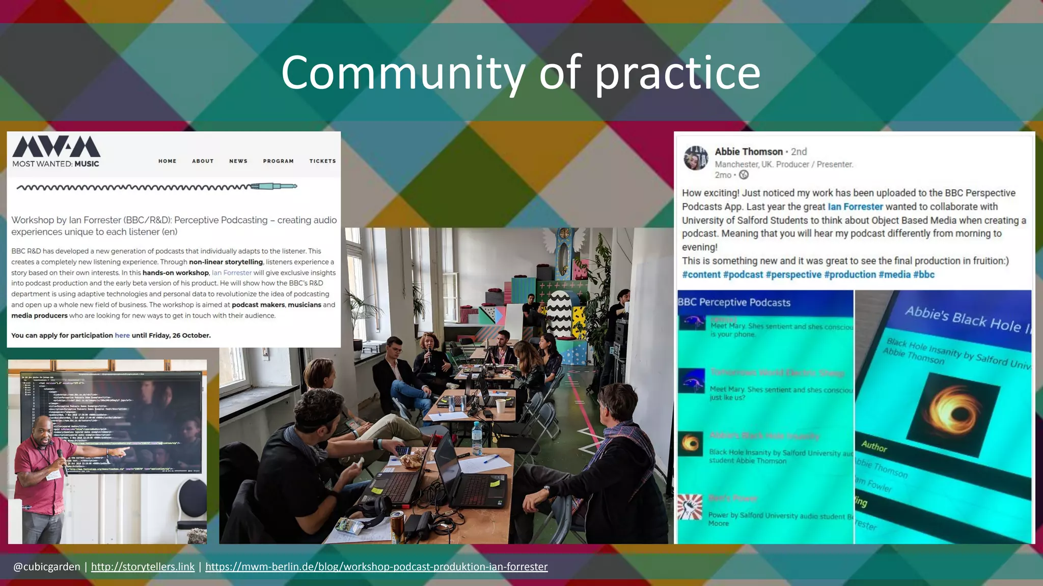 @cubicgarden | http://storytellers.link | https://mwm-berlin.de/blog/workshop-podcast-produktion-ian-forrester
Community of practice
 