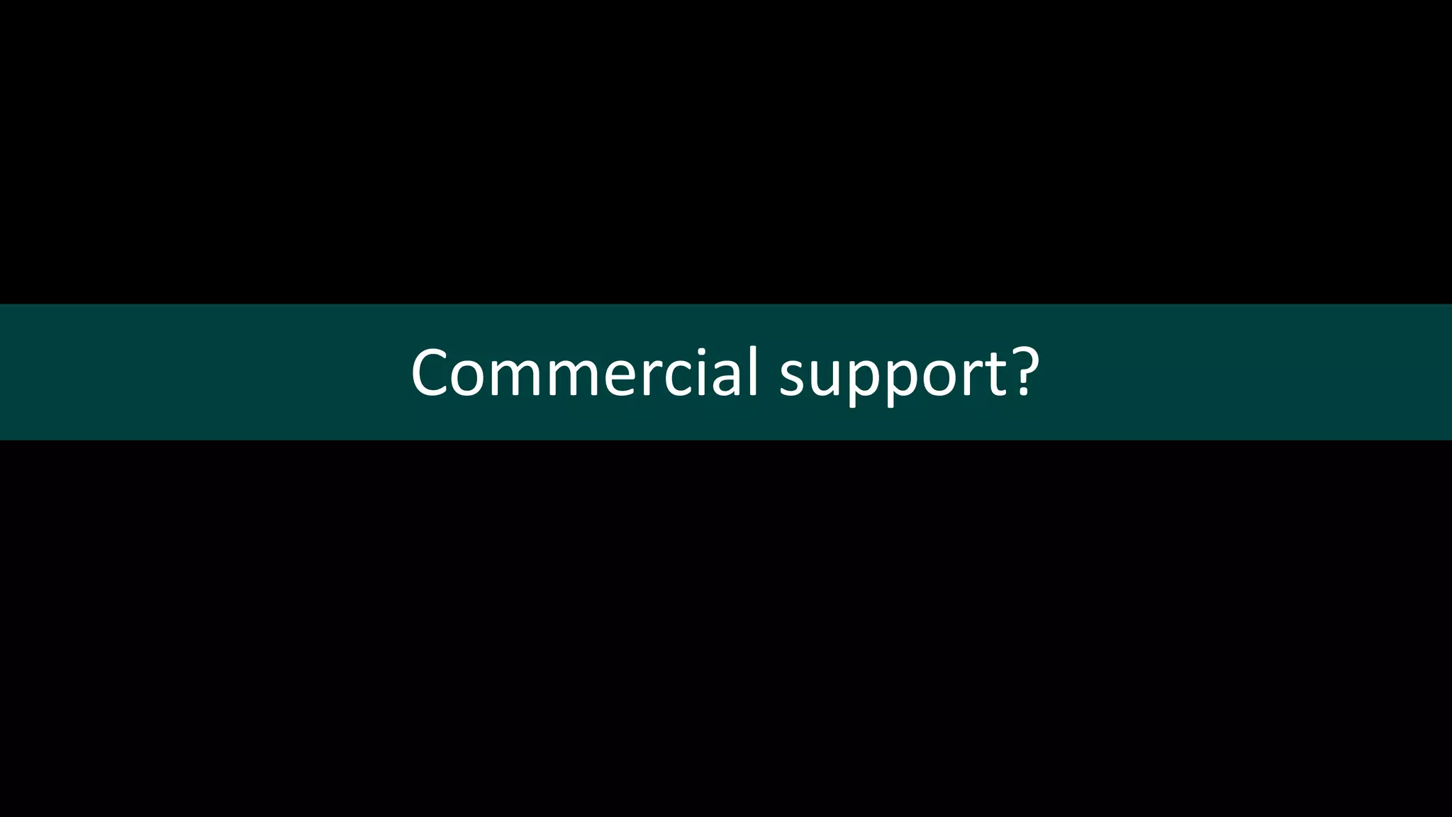 Commercial support?
 