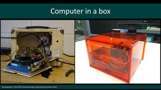 Computer in a box
@cubicgarden | http://thecreativeexchange.org/projects/perceptive-media
 