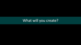 What will you create?
 