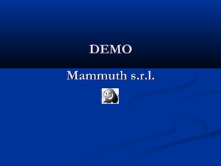 DDEEMMOO 
MMaammmmuutthh ss..rr..ll.. 
 