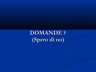 DDOOMMAANNDDEE ?? 
((SSppeerroo ddii nnoo)) 
