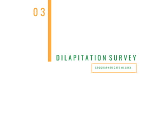 G E O G R A P H E R C A F E M E L A K A
D I L A P I T A T I O N S U R V E Y
0 3
 