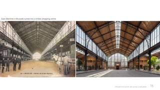 PRESENTATION BY AR.GEEVA CHANDANA 16
Gare Maritime in Brussels turned into a timber shopping centre
 