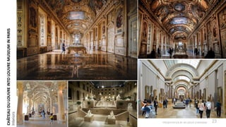 PRESENTATION BY AR.GEEVA CHANDANA 23
CHÂTEAU
DU
LOUVRE
INTO
LOUVRE
MUSEUM
IN
PARIS
Interiors
 