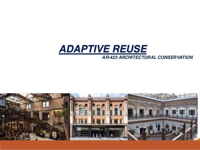 ADAPTIVE REUSE
AR-423 ARCHITECTURAL CONSERVATION
 