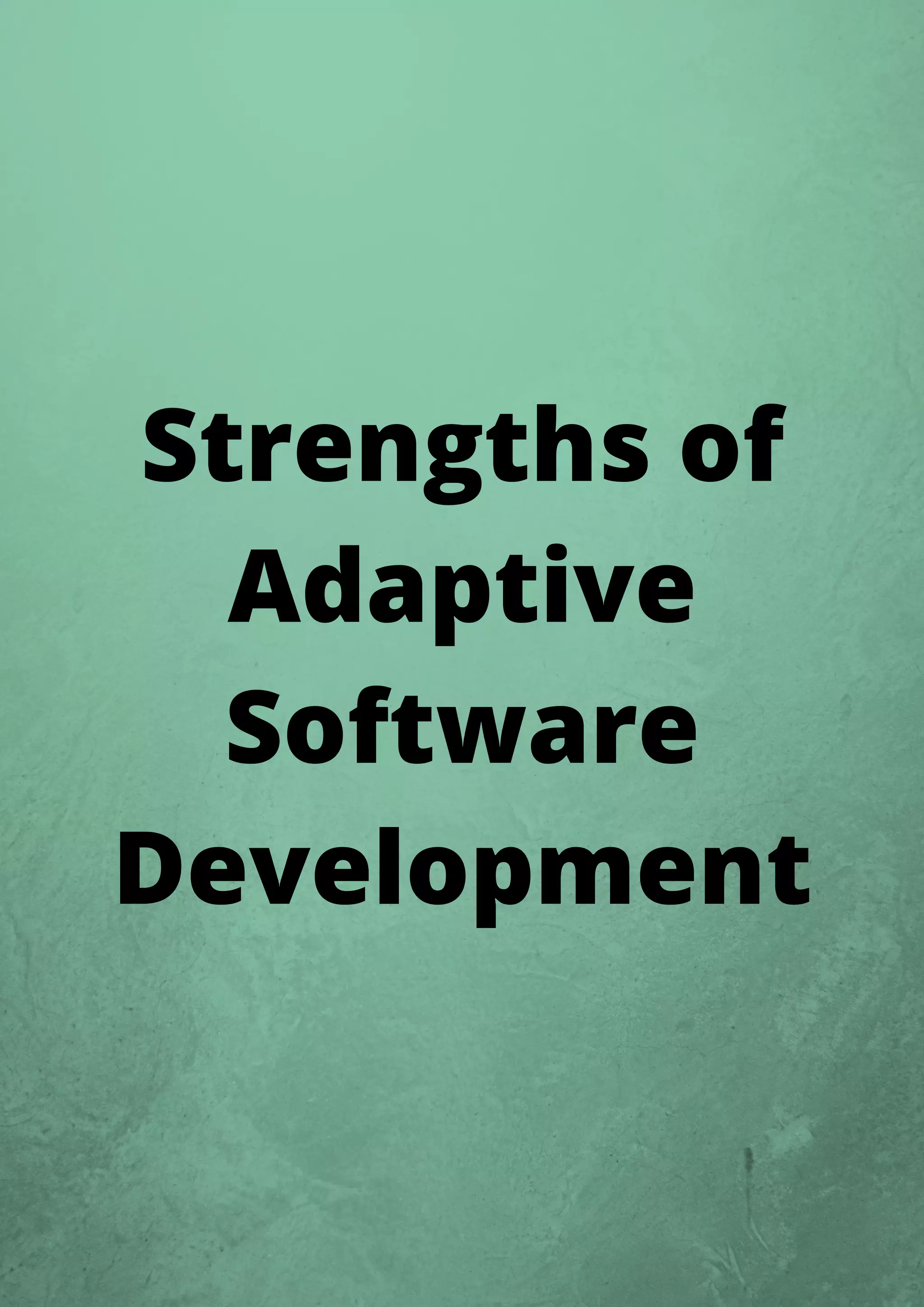 Strengths of
Adaptive
Software
Development
 