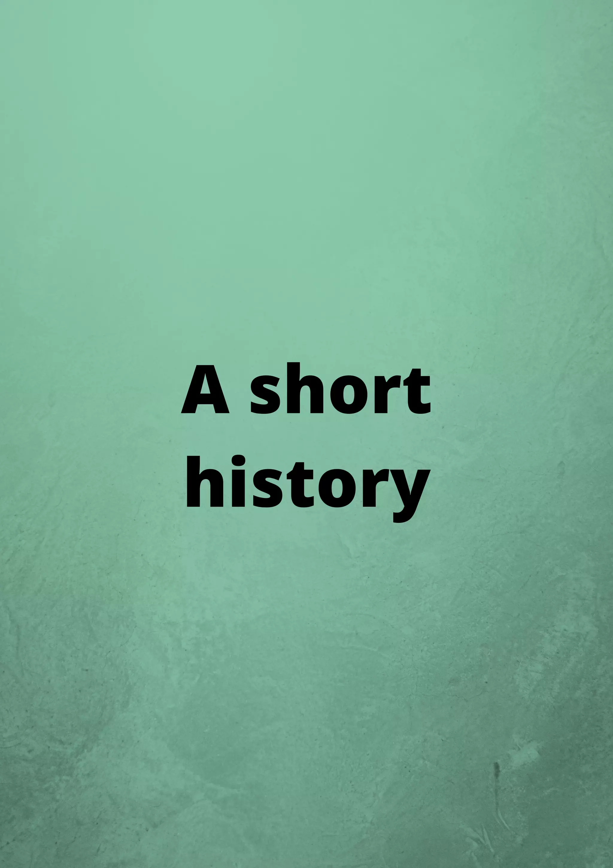 A short
history
 