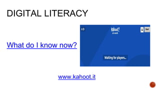What do I know now?
www.kahoot.it
DIGITAL LITERACY
 