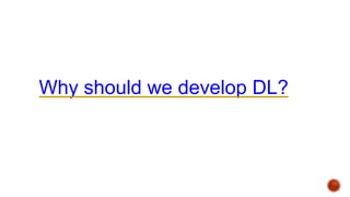 Why should we develop DL?
 