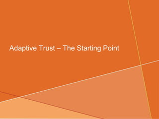 Adaptive Trust – The Starting Point 
 