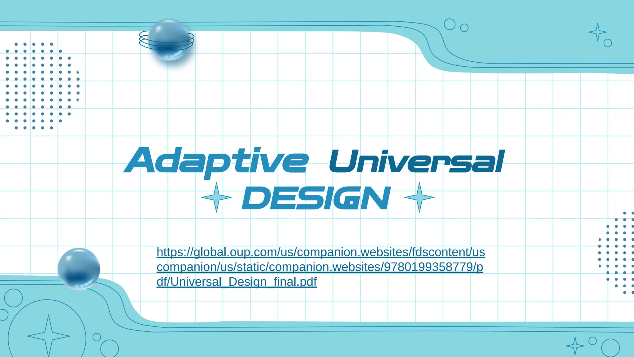 Adaptive Universal
DESIGN
https://global.oup.com/us/companion.websites/fdscontent/us
companion/us/static/companion.websites/9780199358779/p
df/Universal_Design_final.pdf
 
