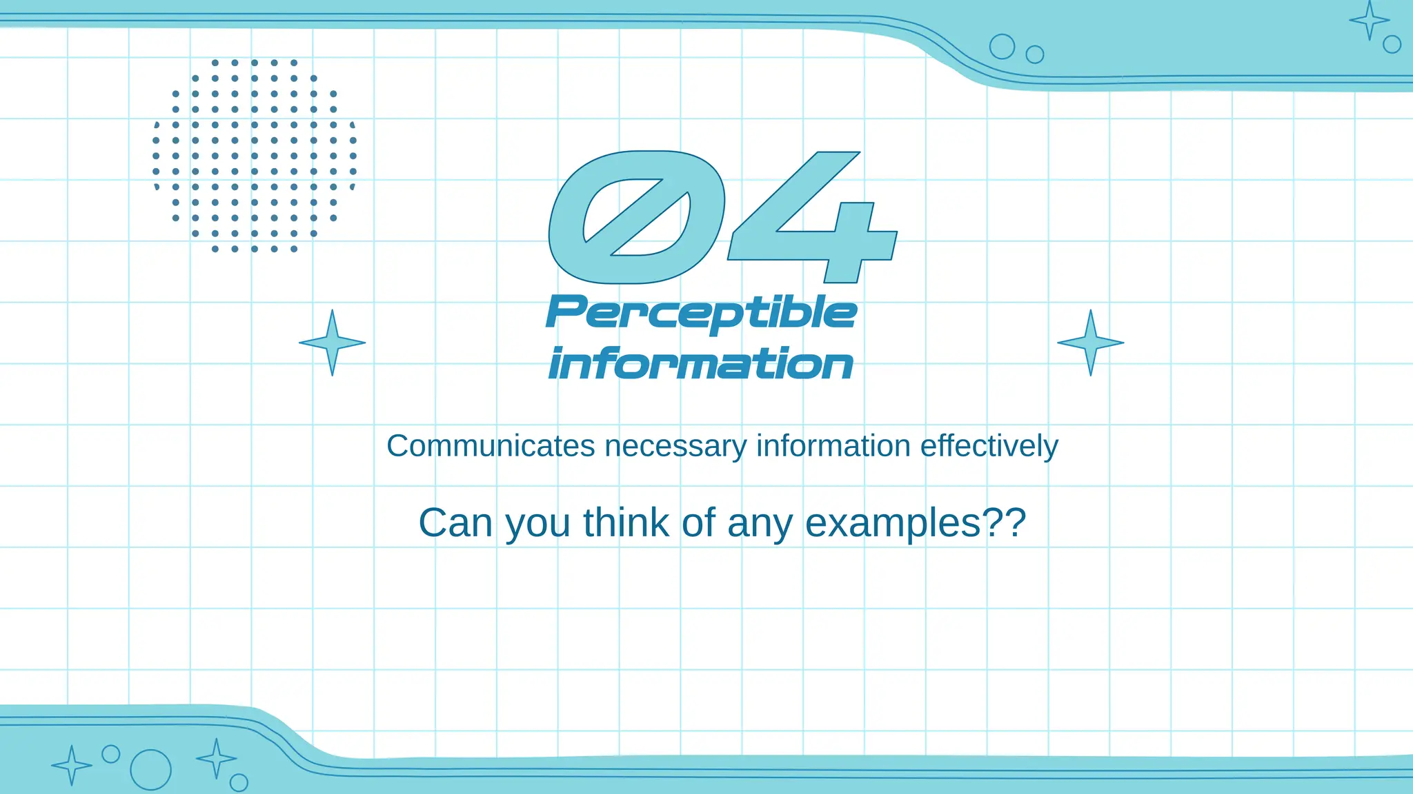 Perceptible
information
Communicates necessary information effectively
Can you think of any examples??
 
