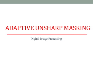 Adaptive unsharp masking | PPTX