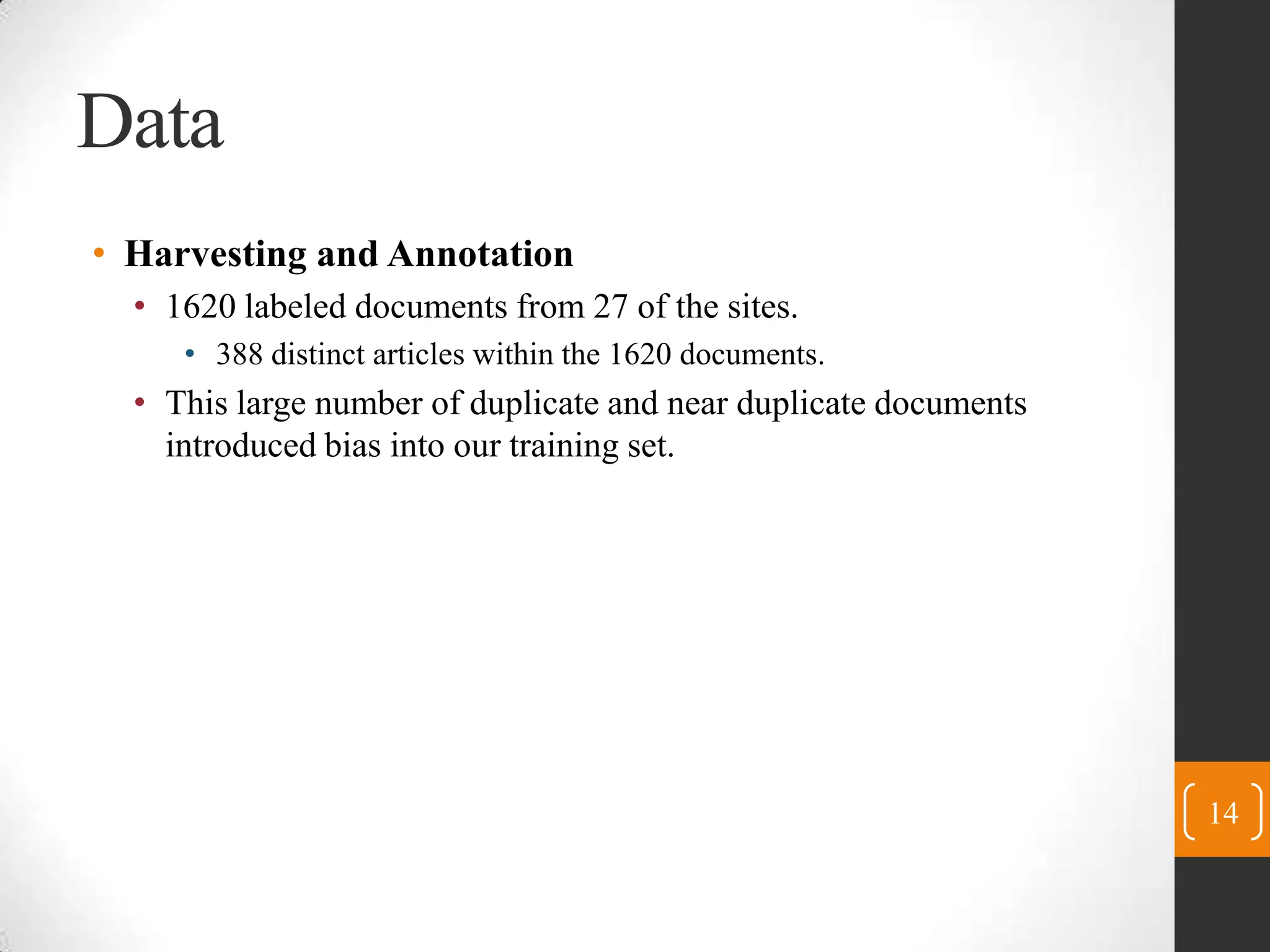 DataHarvesting and Annotation1620 labeled documents from 27 of the sites.388 distinctarticles within the 1620 documents.This large number ofduplicate and near duplicate documents introduced bias into ourtraining set.14