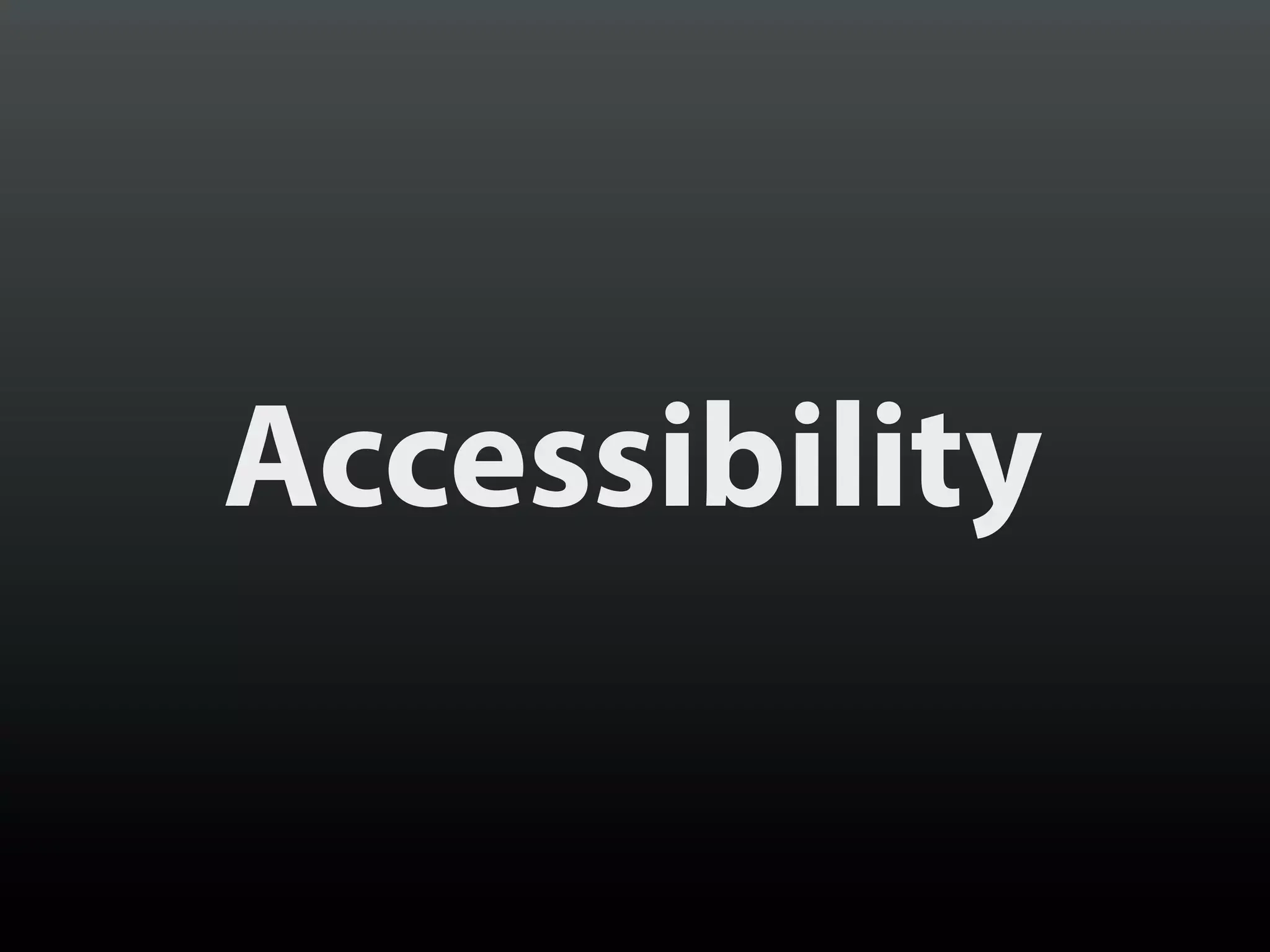 Accessibility
 