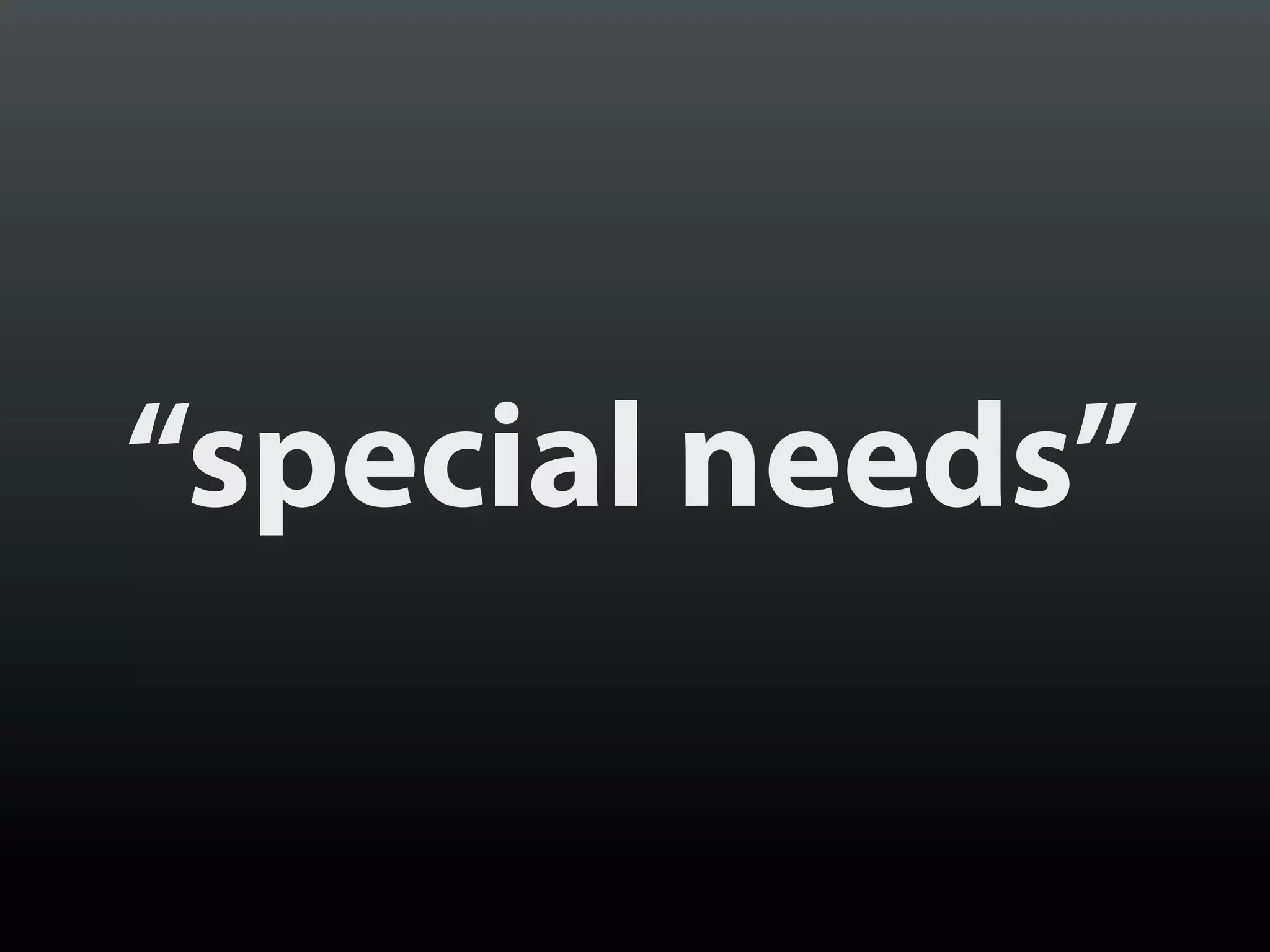 “special needs”
 