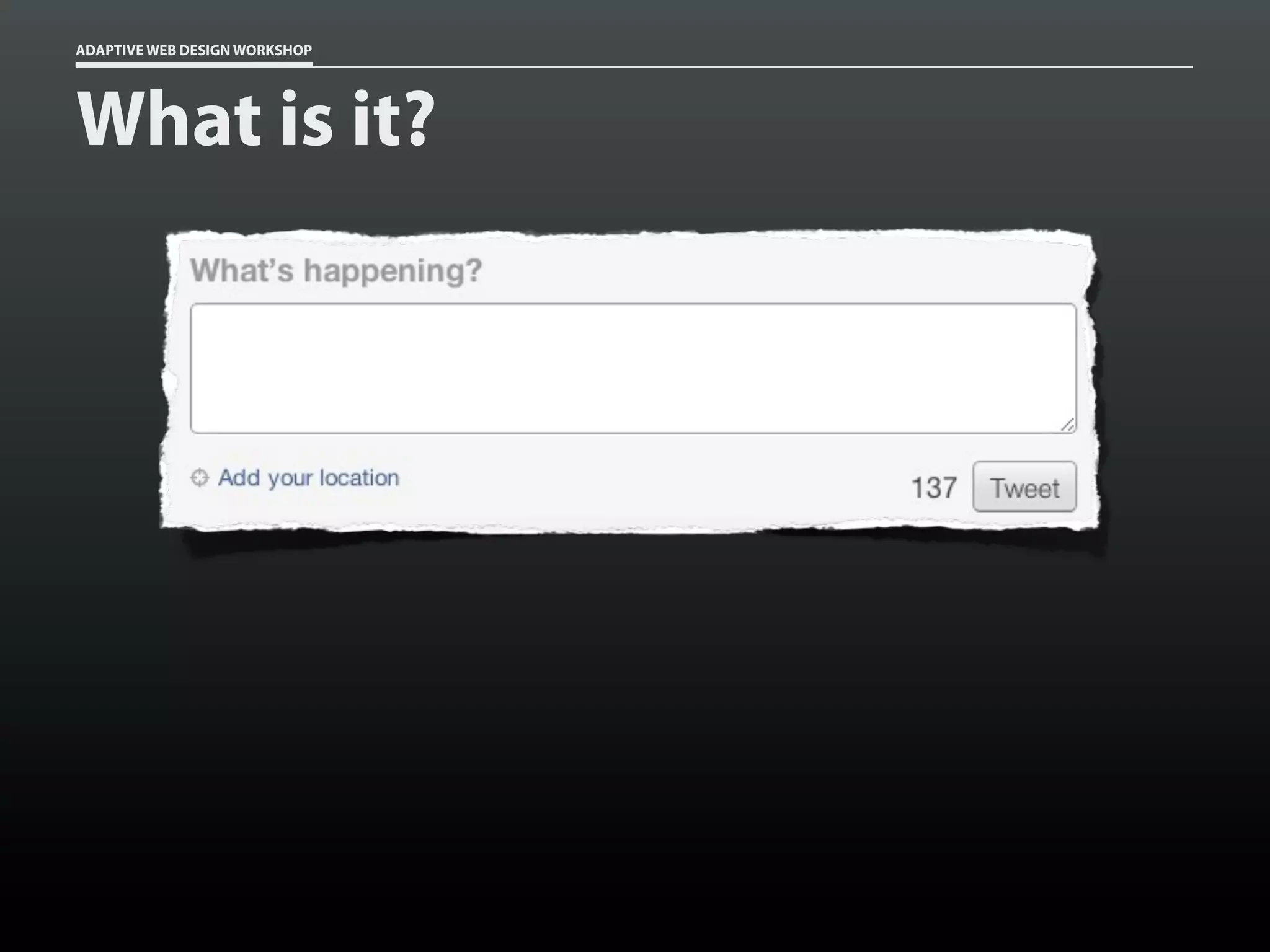 ADAPTIVE WEB DESIGN WORKSHOP




What is it?
 