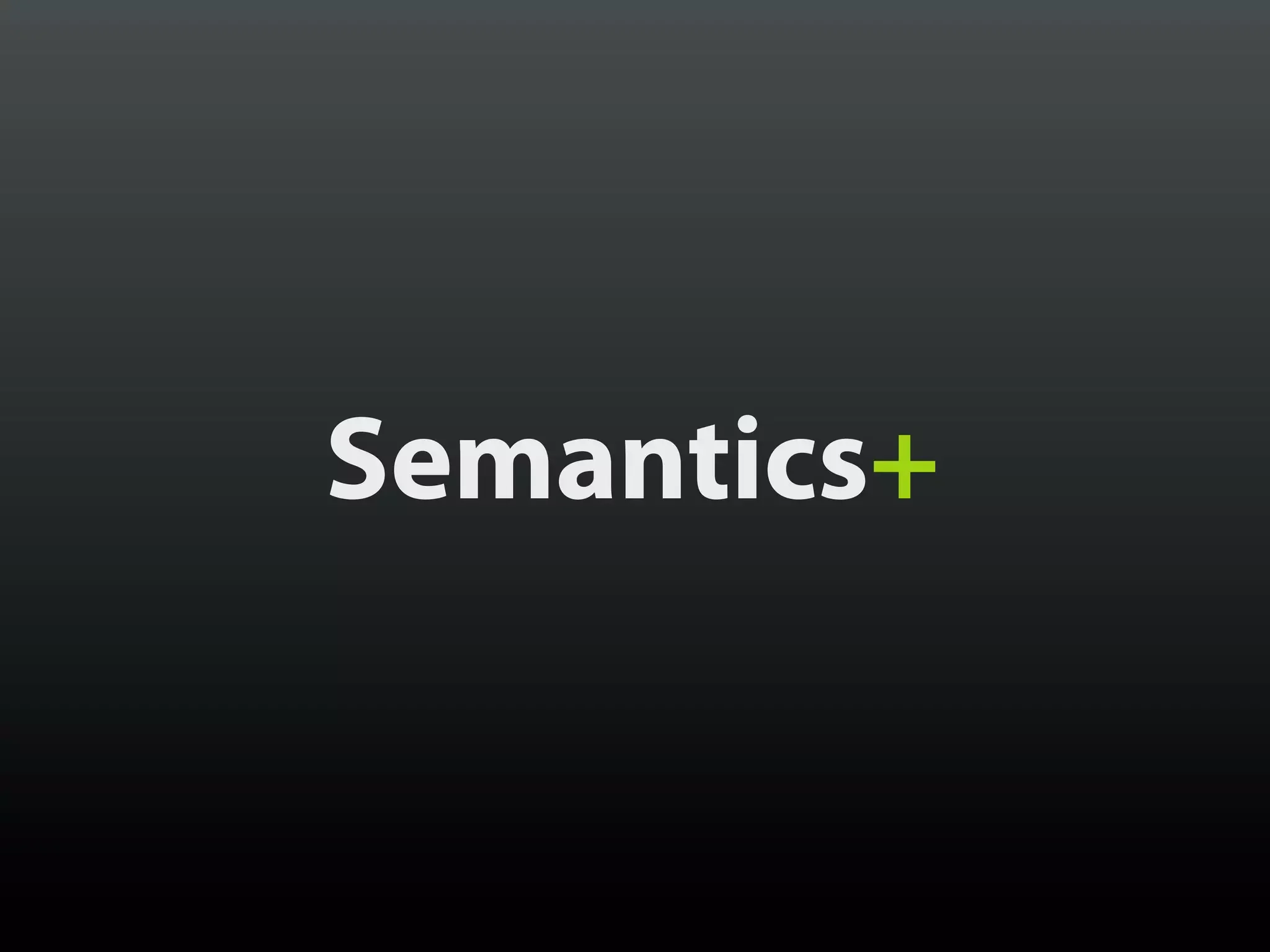 Semantics+
 