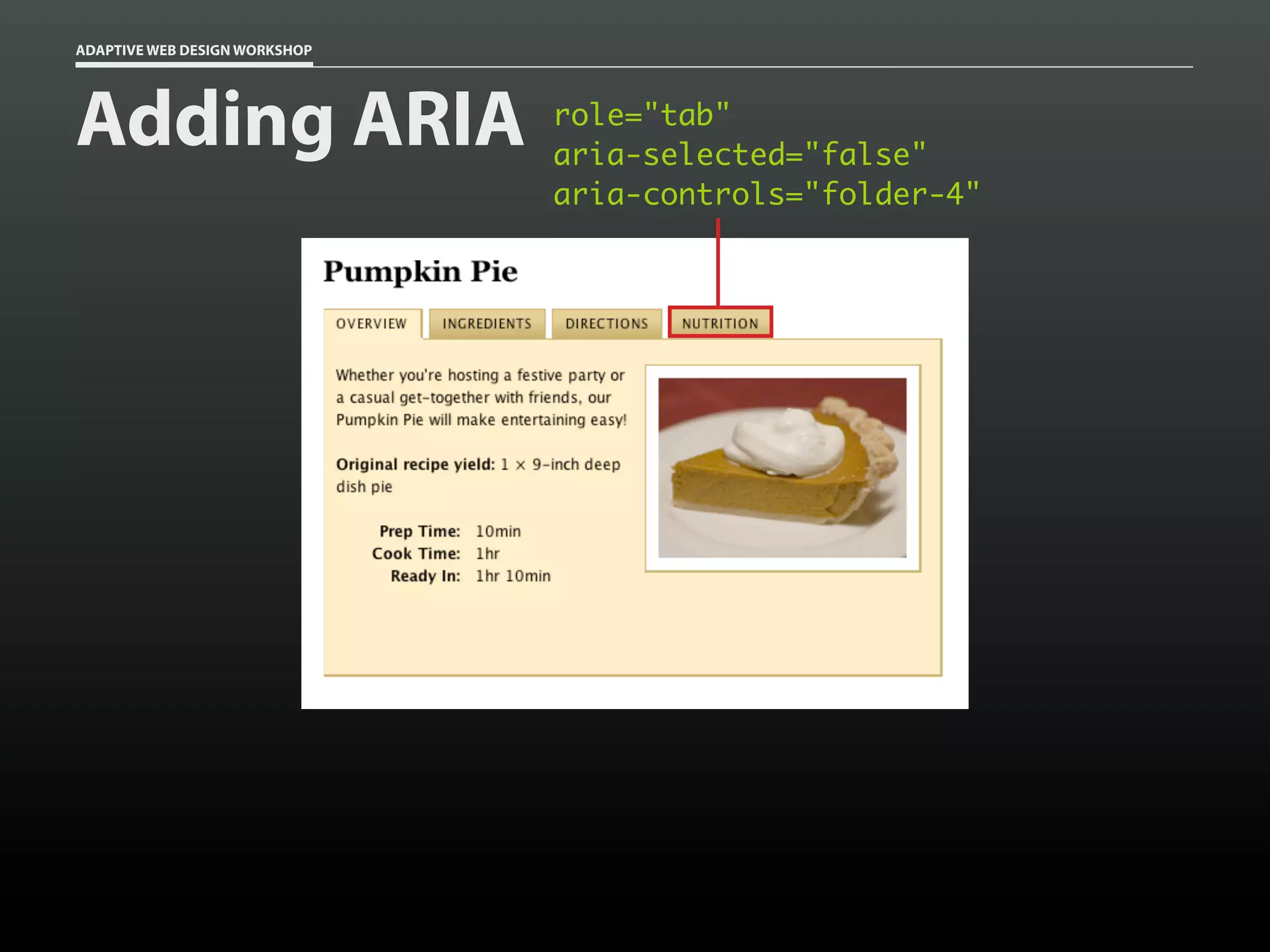 ADAPTIVE WEB DESIGN WORKSHOP




Adding ARIA                    role="tab"
                               aria-selected="false"
                               aria-controls="folder-4"
 