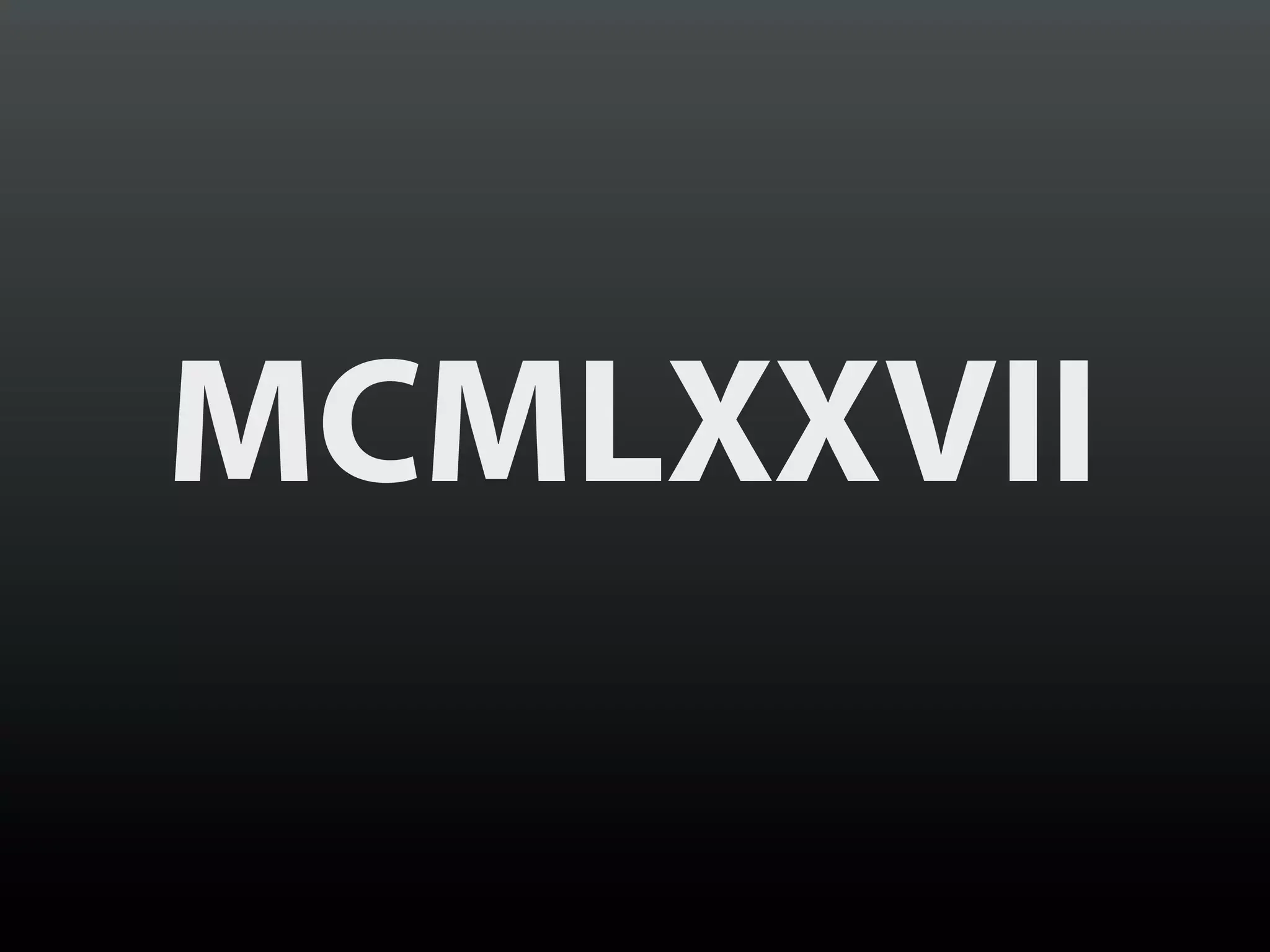 MCMLXXVII
 