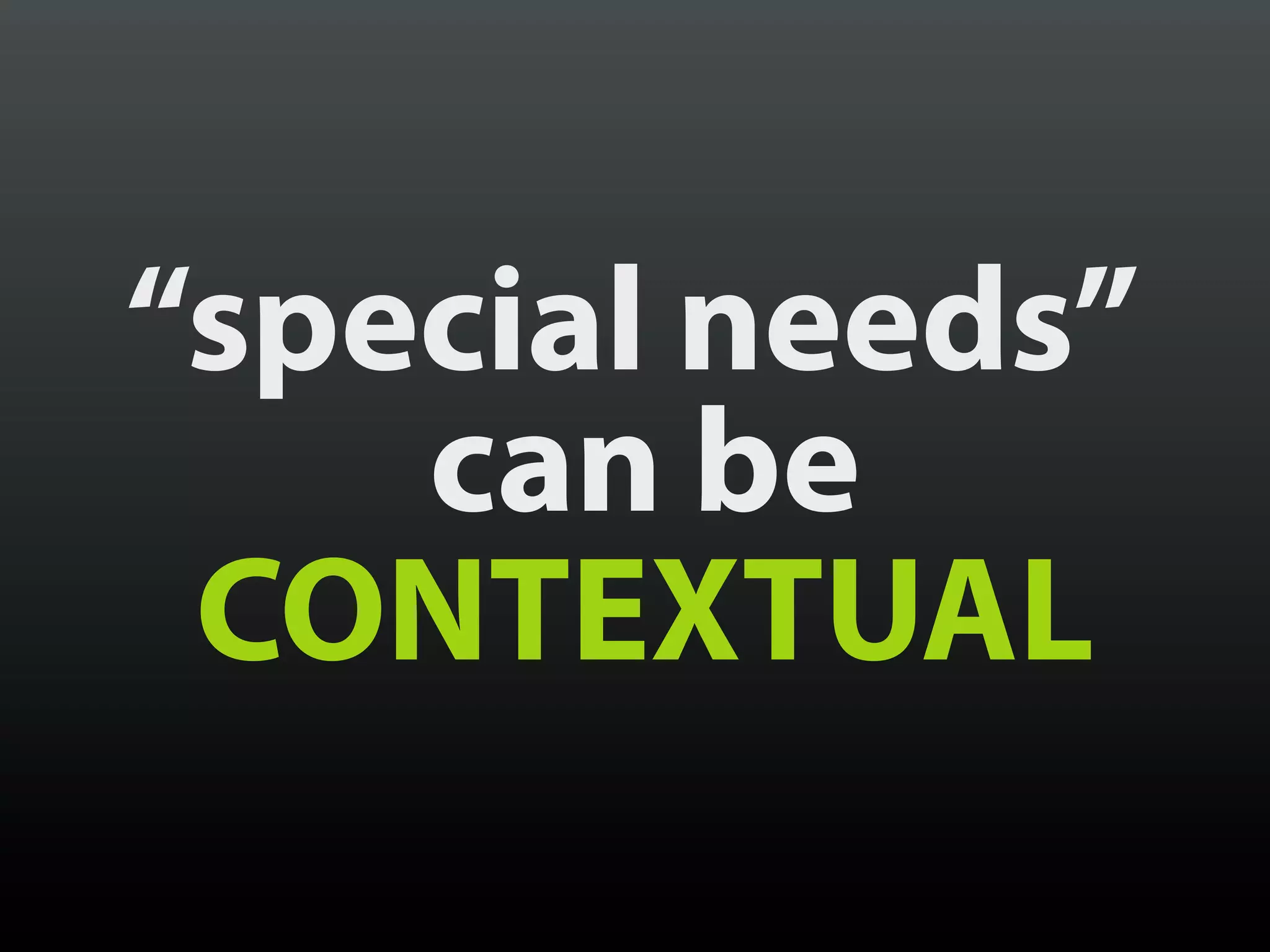 “special needs”
    can be
 CONTEXTUAL
 