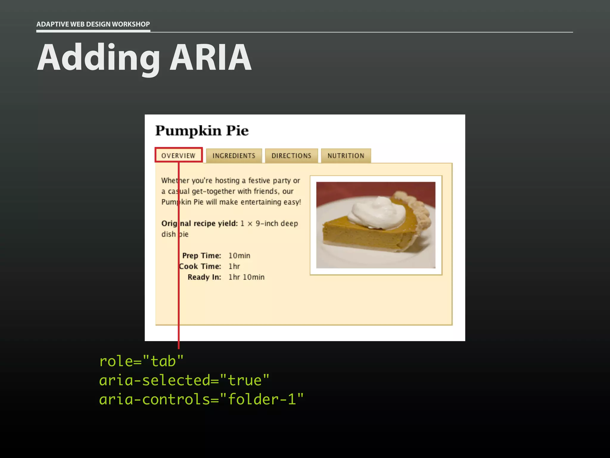 ADAPTIVE WEB DESIGN WORKSHOP




Adding ARIA




               role="tab"
               aria-selected="true"
               aria-controls="folder-1"
 