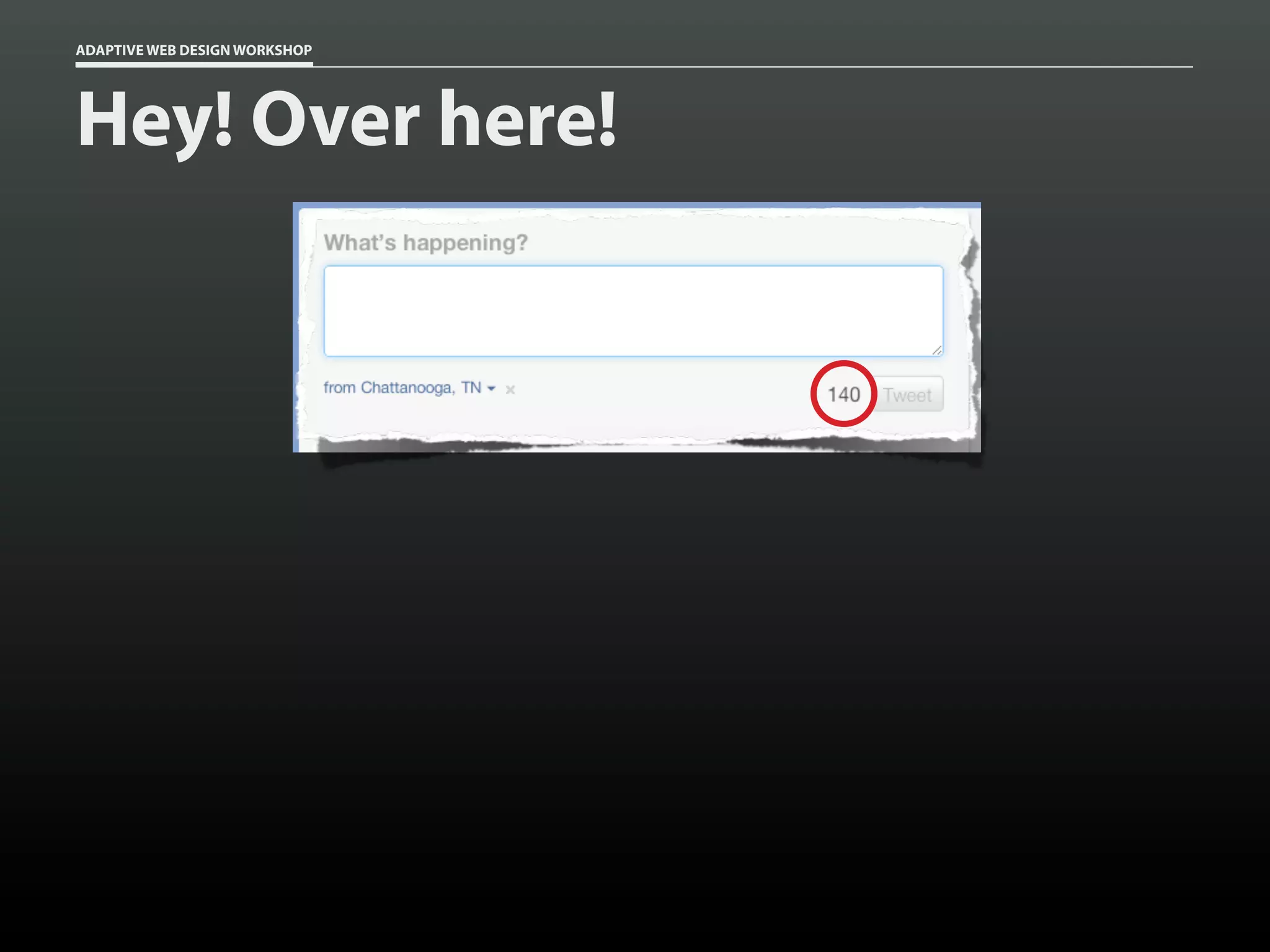 ADAPTIVE WEB DESIGN WORKSHOP




Hey! Over here!
 