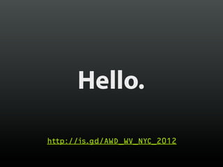 Hello.

http://is.gd/AWD_WV_NYC_2012
 