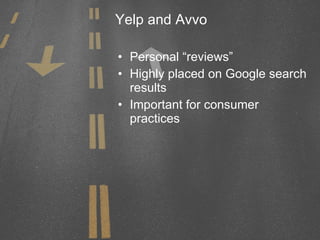 Yelp and Avvo Personal “reviews” Highly placed on Google search results Important for consumer practices 