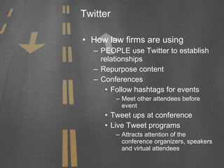 Twitter <ul><li>How law firms are using </li></ul><ul><ul><li>PEOPLE use Twitter to establish relationships </li></ul></ul...