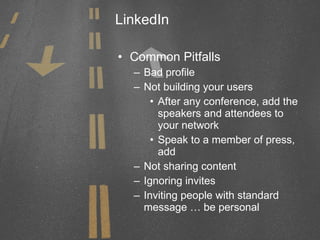 LinkedIn <ul><li>Common Pitfalls </li></ul><ul><ul><li>Bad profile </li></ul></ul><ul><ul><li>Not building your users </li...