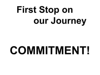 First Stop on
    our Journey


COMMITMENT!
 