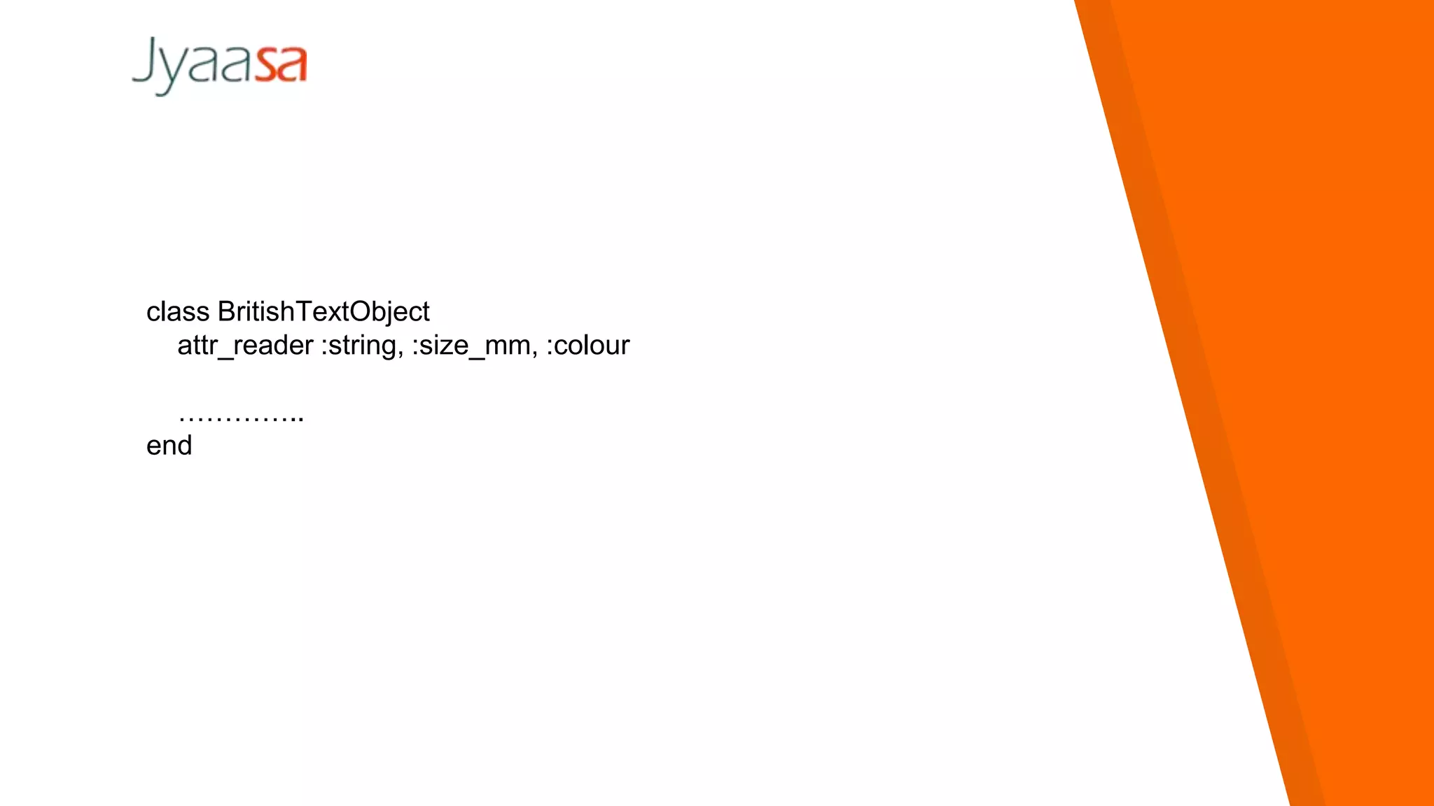 class BritishTextObject
attr_reader :string, :size_mm, :colour
…………..
end
 