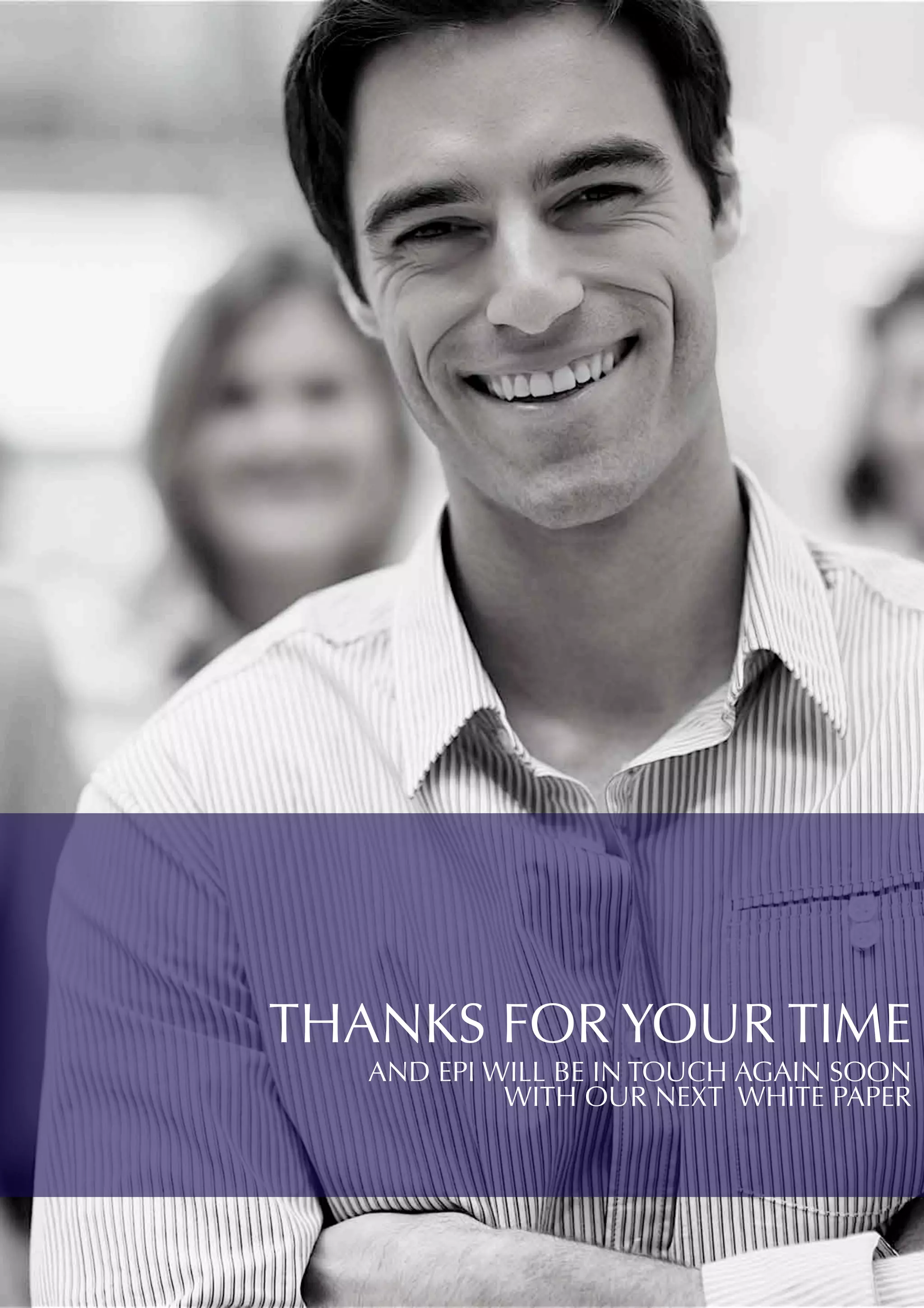 THANKS FOR YOUR TIME
AND EPI WILL BE IN TOUCH AGAIN SOON
WITH OUR NEXT WHITE PAPER
 