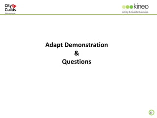 13
Adapt Demonstration
&
Questions
 