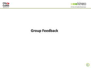 15
Group Feedback
 