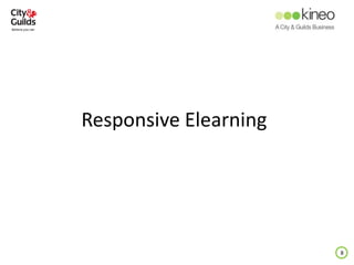 Responsive Elearning
8
 