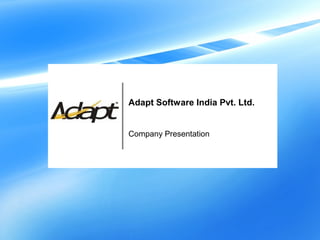www.adapt-india.com
Adapt Software India Pvt. Ltd.
Company Presentation
 