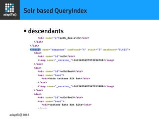 Solr based QueryIndex


         §  descendants




adaptTo() 2012
 