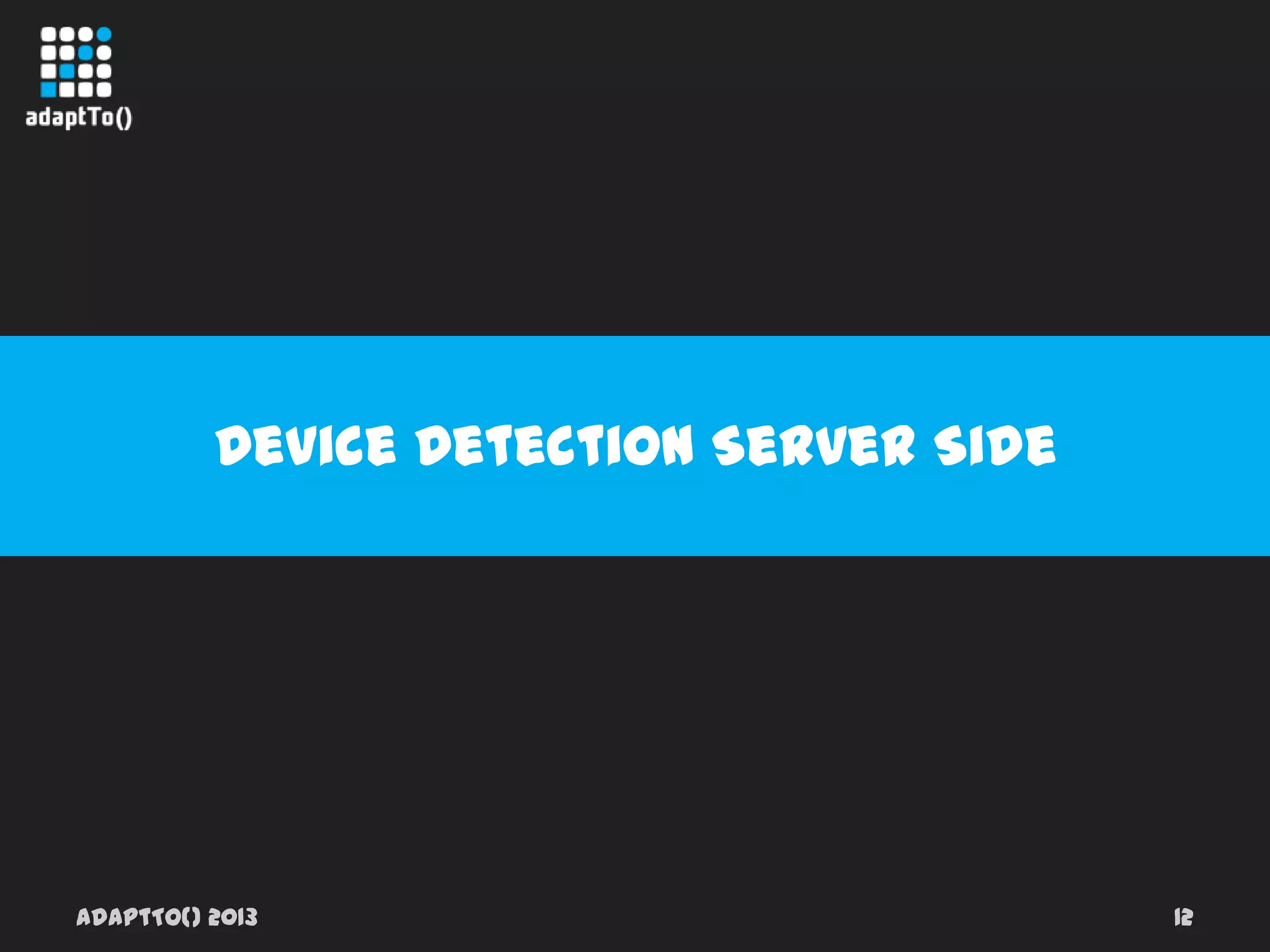 adaptTo() 2013 12
Device Detection Server Side
 