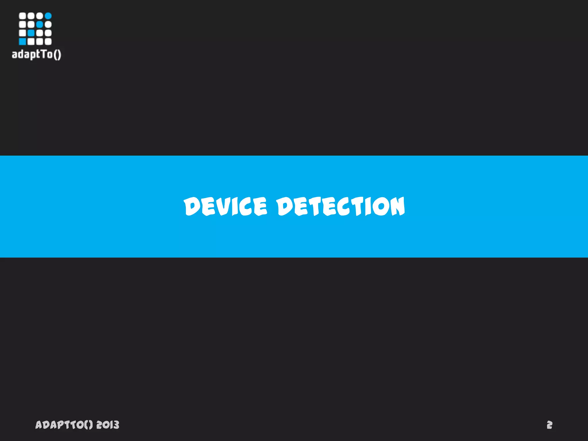 adaptTo() 2013 2
Device Detection
 