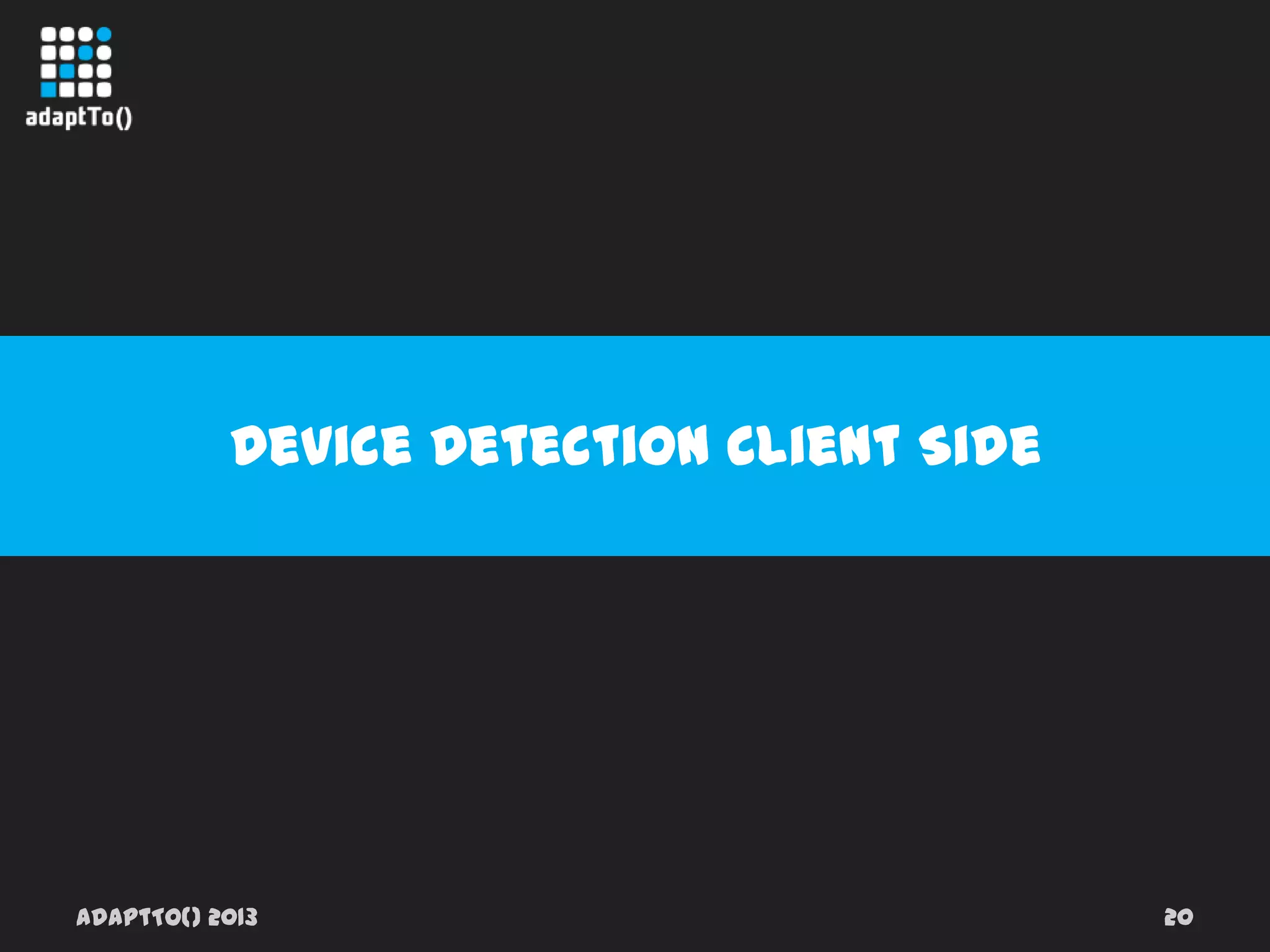 adaptTo() 2013 20
Device Detection Client Side
 