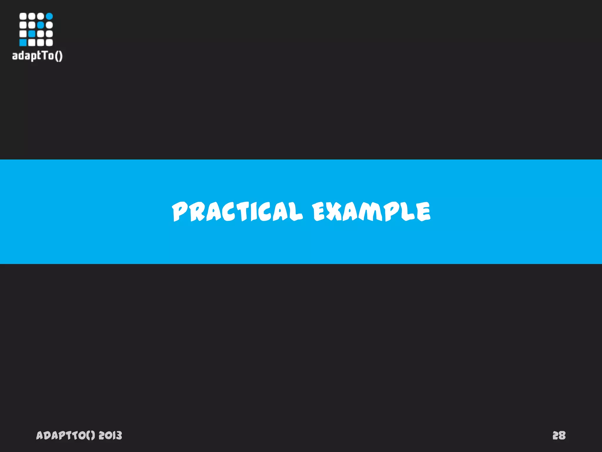 adaptTo() 2013 28
Practical Example
 