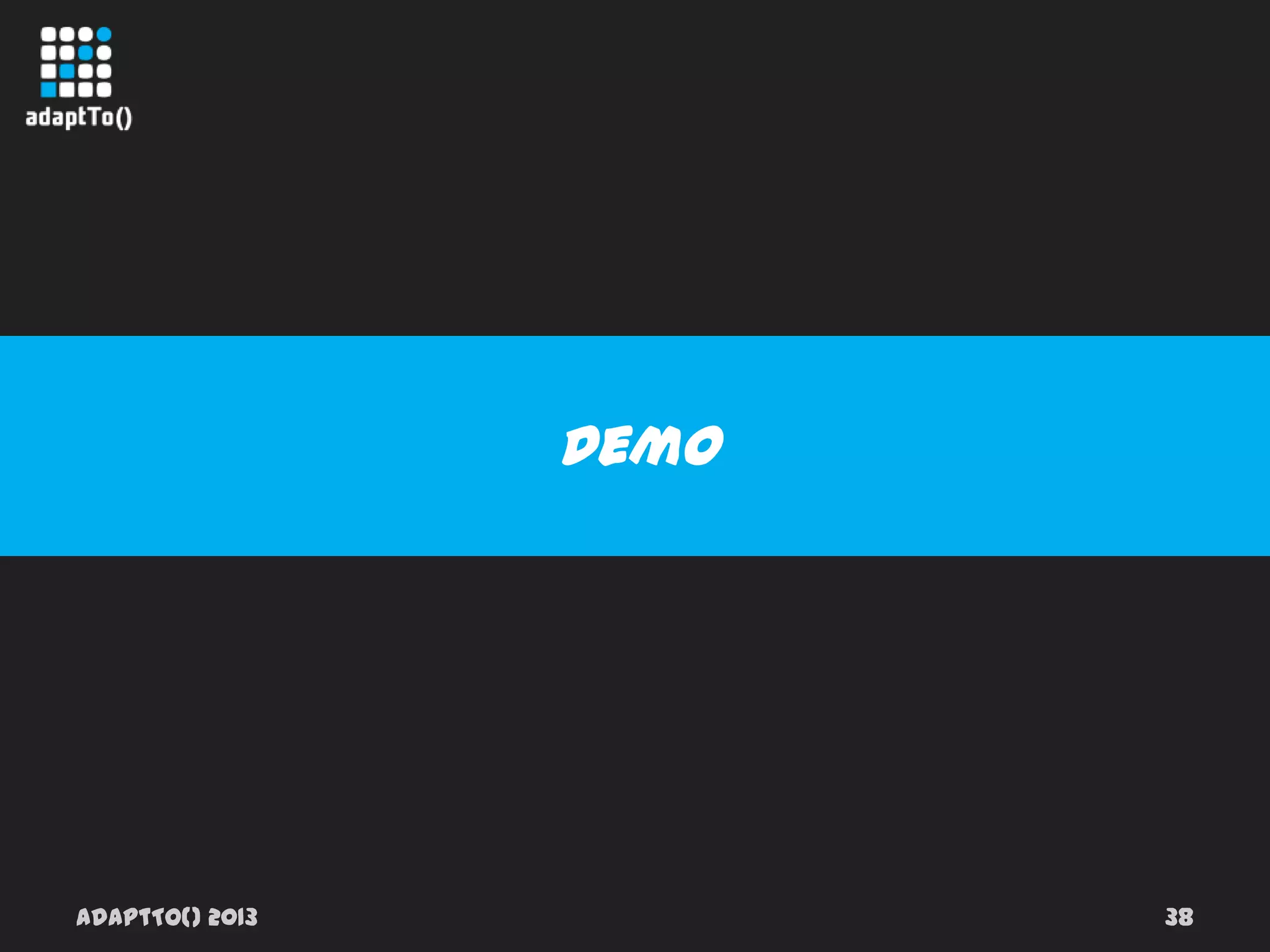 adaptTo() 2013 38
Demo
 