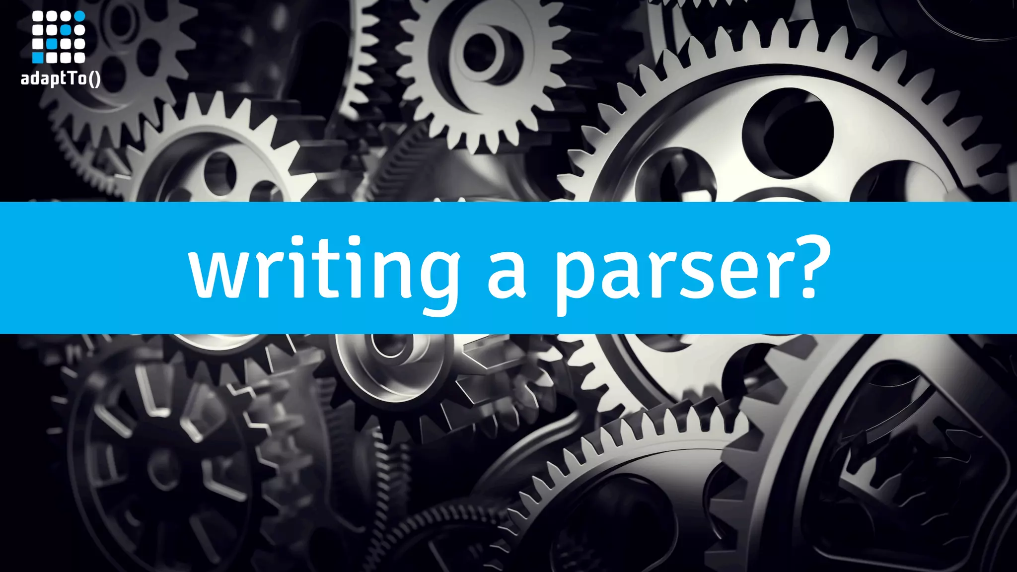 writing a parser? 