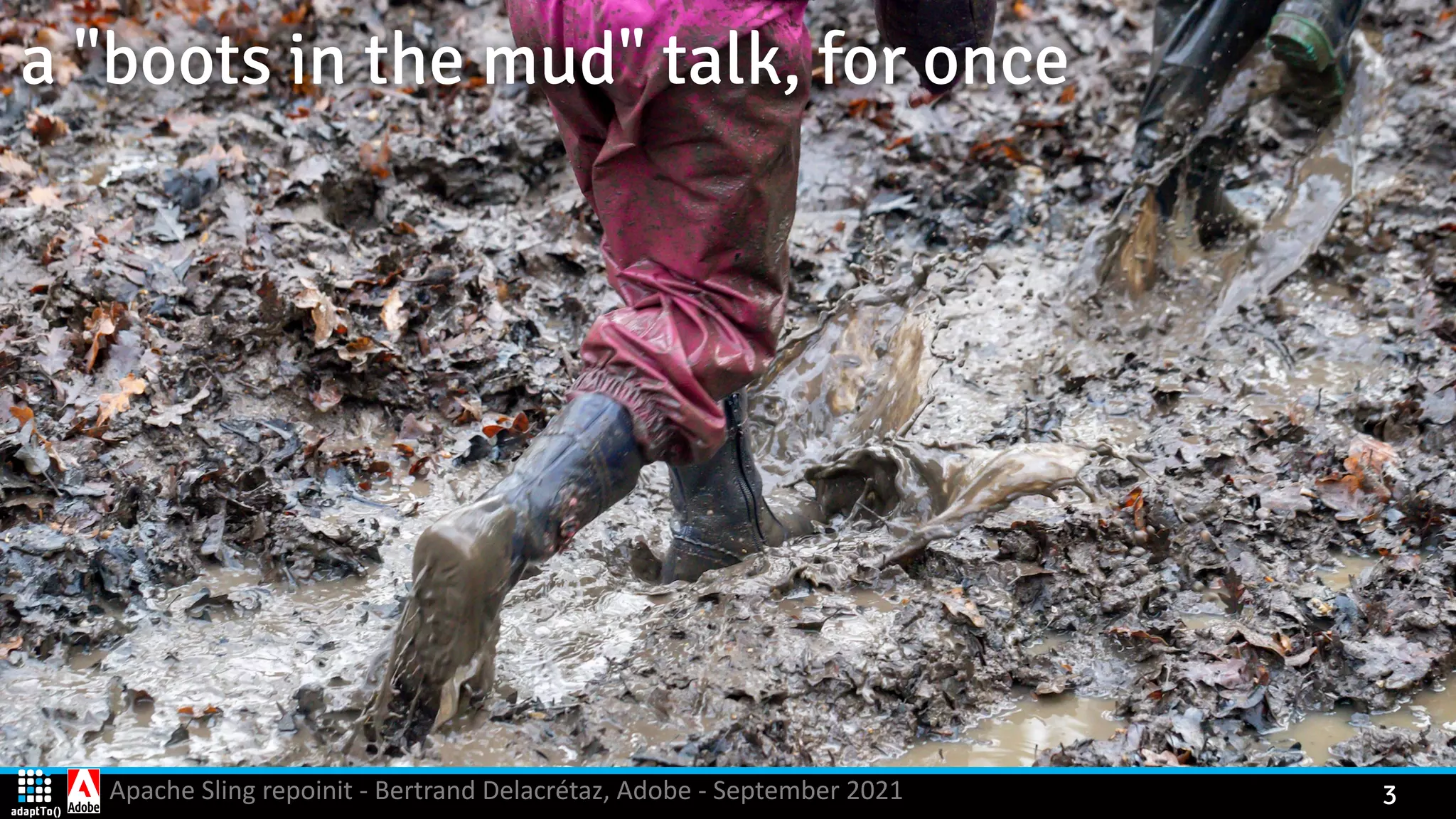 Apache Sling repoinit - Bertrand Delacrétaz, Adobe - September 2021 3 a "boots in the mud" talk, for once 